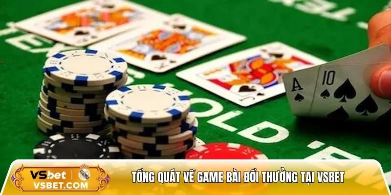Giới thiệu tổng quát về game bài đổi thưởng tại Vsbet