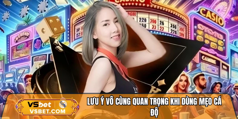 Lưu ý vô cùng quan trọng khi dùng mẹo cá độ