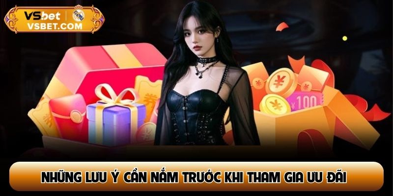 Những lưu ý cần nắm trước khi tham gia ưu đãi