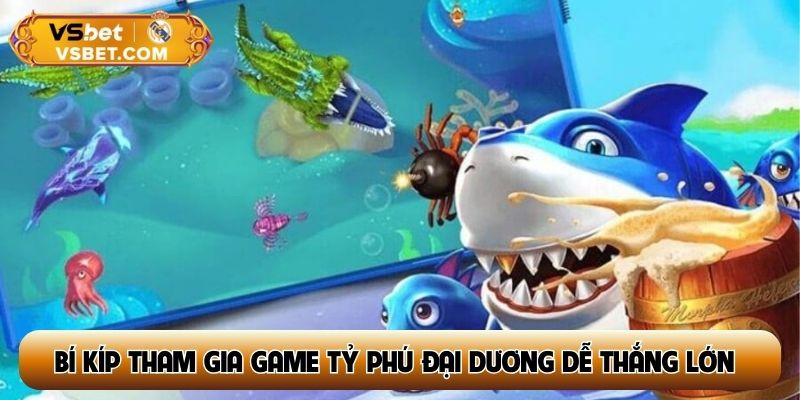 Bí kíp tham gia game tỷ phú đại dương dễ thắng lớn